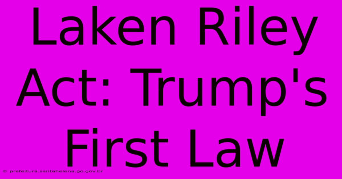 Laken Riley Act: Trump's First Law