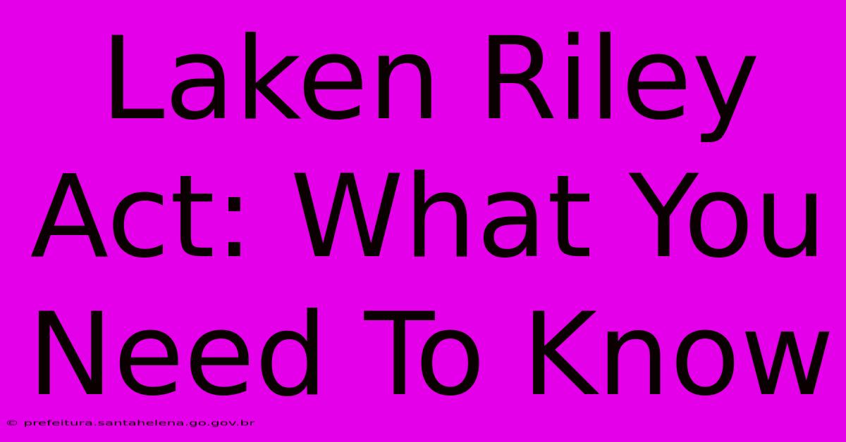 Laken Riley Act: What You Need To Know