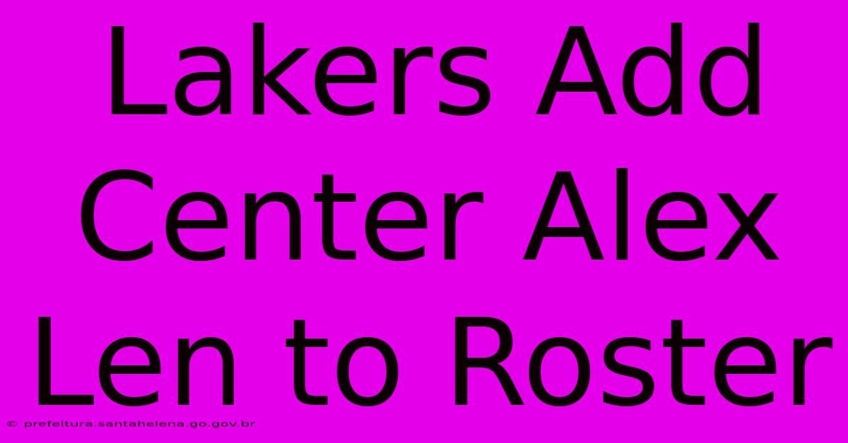 Lakers Add Center Alex Len To Roster Lakers Add Center Alex Len To Roster