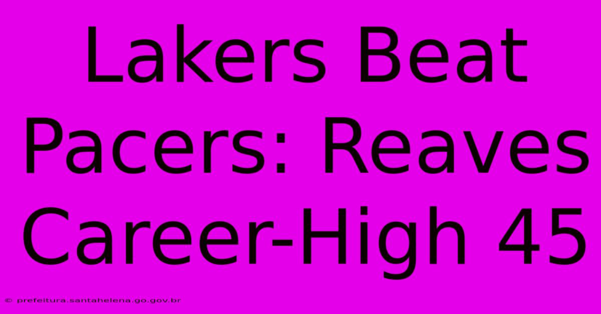 Lakers Beat Pacers: Reaves Career-High 45 Lakers Beat Pacers: Reaves Career-High 45