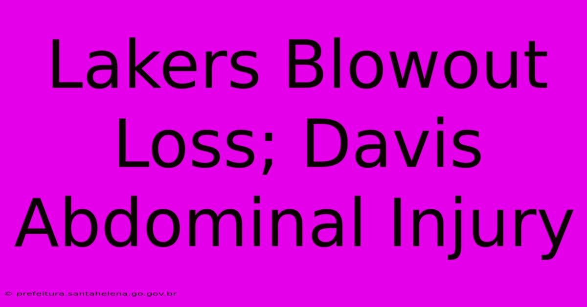 Lakers Blowout Loss; Davis Abdominal Injury