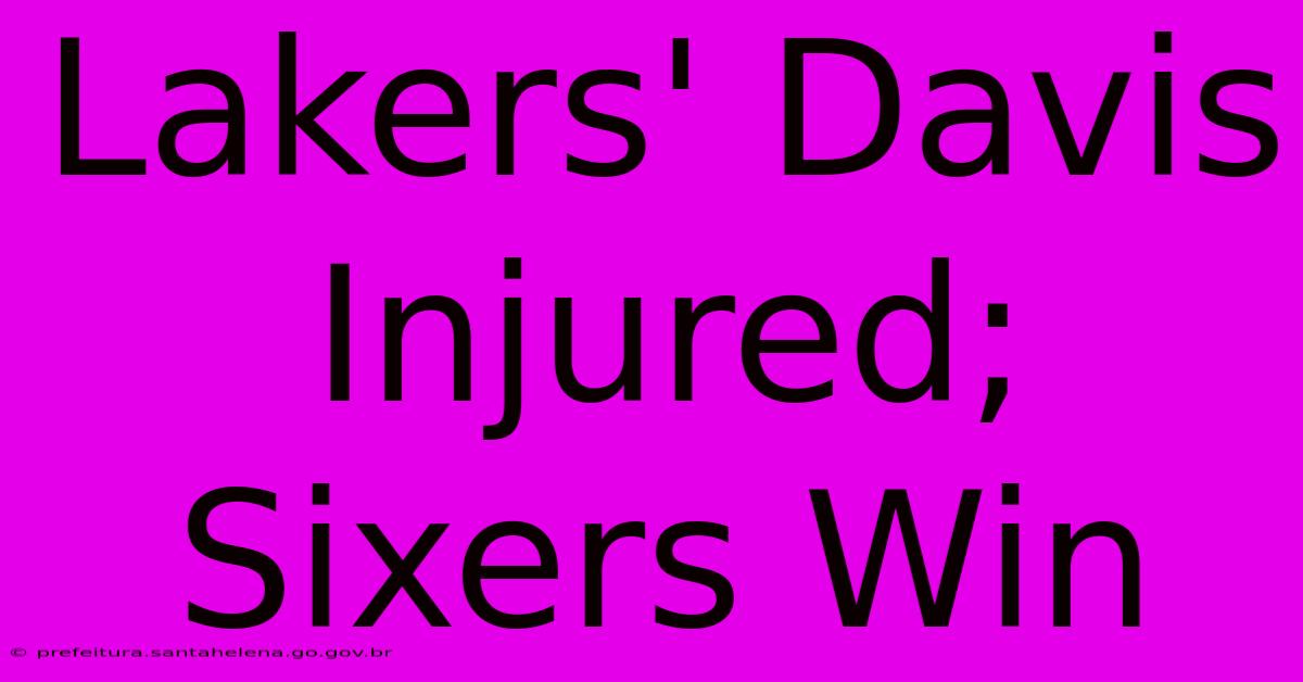 Lakers' Davis Injured; Sixers Win