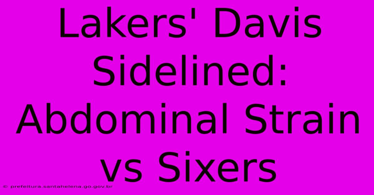 Lakers' Davis Sidelined: Abdominal Strain Vs Sixers