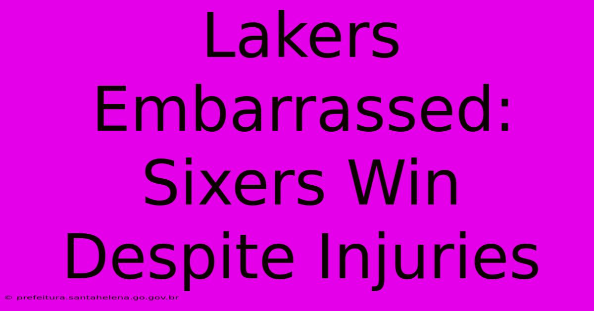 Lakers Embarrassed: Sixers Win Despite Injuries