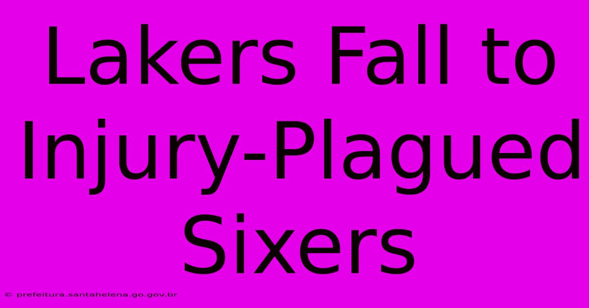 Lakers Fall To Injury-Plagued Sixers