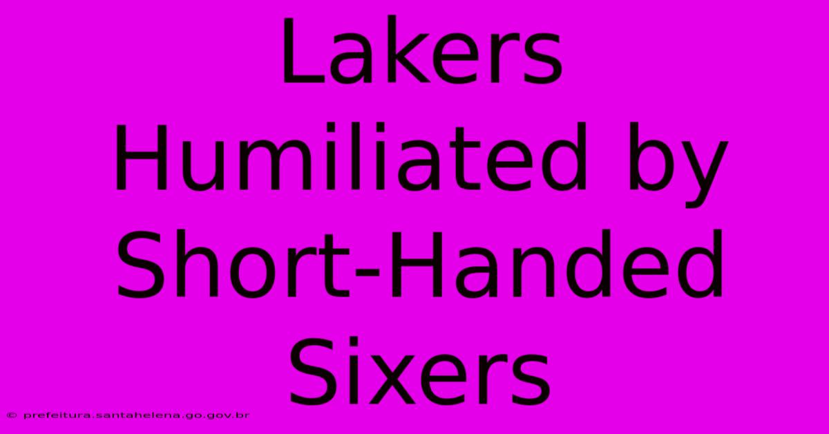 Lakers Humiliated By Short-Handed Sixers