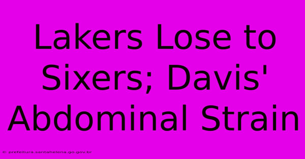 Lakers Lose To Sixers; Davis' Abdominal Strain