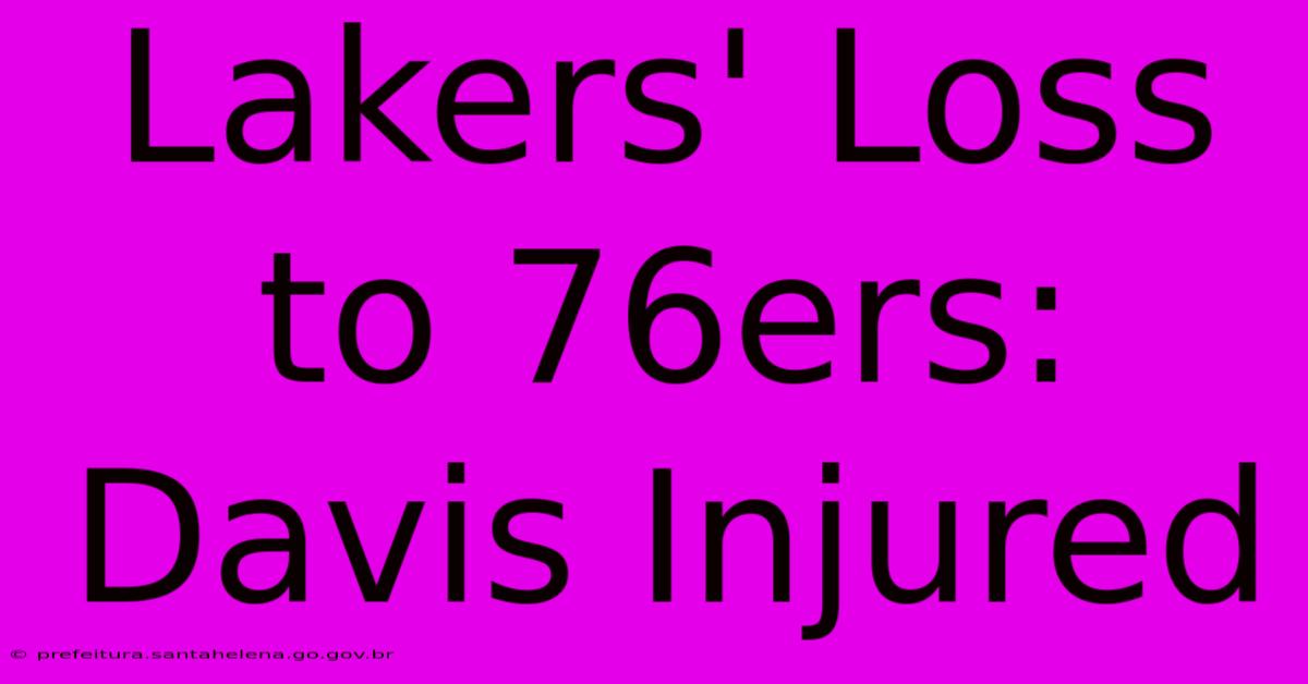 Lakers' Loss To 76ers: Davis Injured