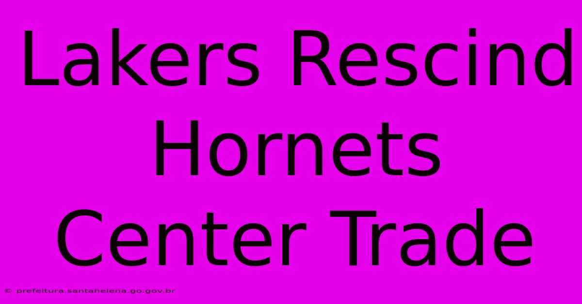 Lakers Rescind Hornets Center Trade Lakers Rescind Hornets Center Trade