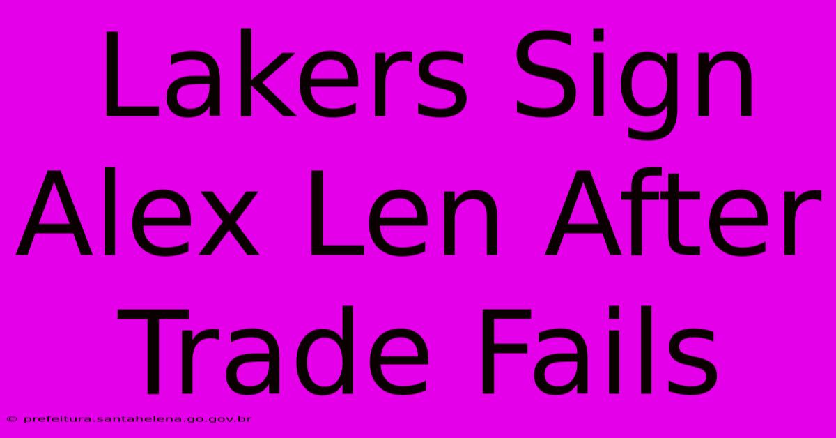 Lakers Sign Alex Len After Trade Fails Lakers Sign Alex Len After Trade Fails