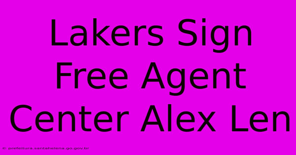 Lakers Sign Free Agent Center Alex Len Lakers Sign Free Agent Center Alex Len