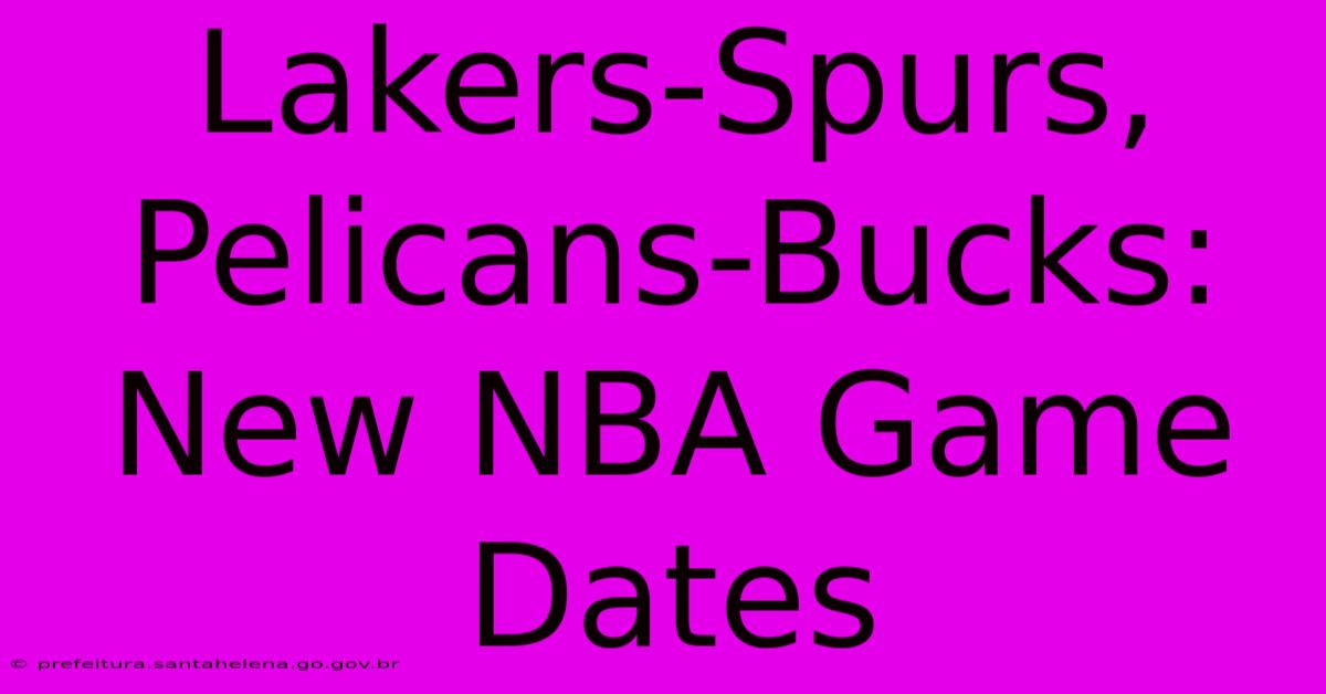 Lakers-Spurs, Pelicans-Bucks: New NBA Game Dates