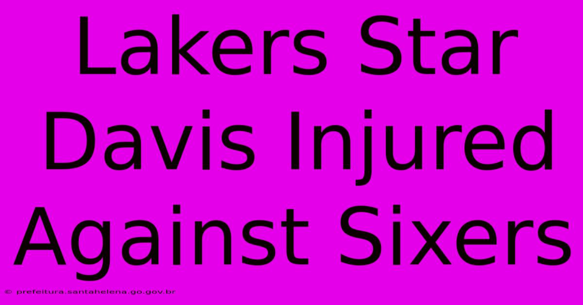 Lakers Star Davis Injured Against Sixers