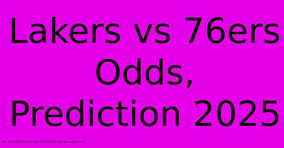 Lakers Vs 76ers Odds, Prediction 2025