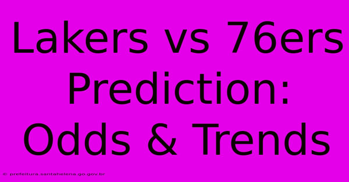 Lakers Vs 76ers Prediction: Odds & Trends