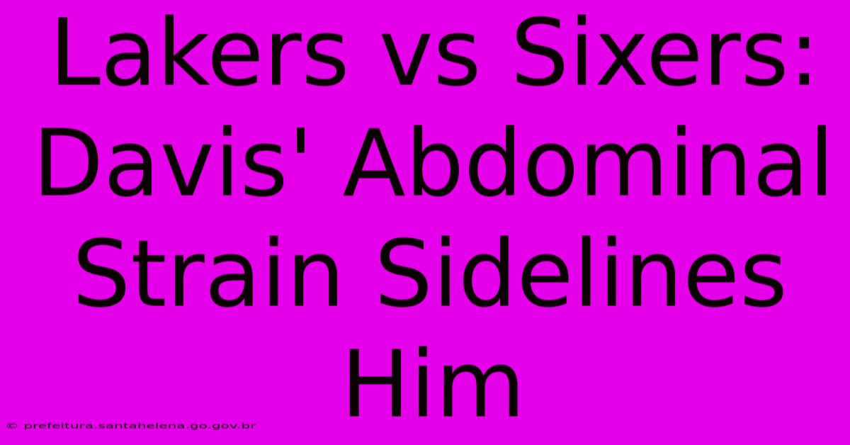 Lakers Vs Sixers: Davis' Abdominal Strain Sidelines Him