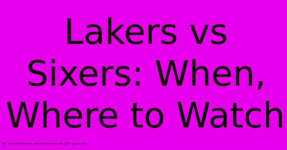 Lakers Vs Sixers: When, Where To Watch