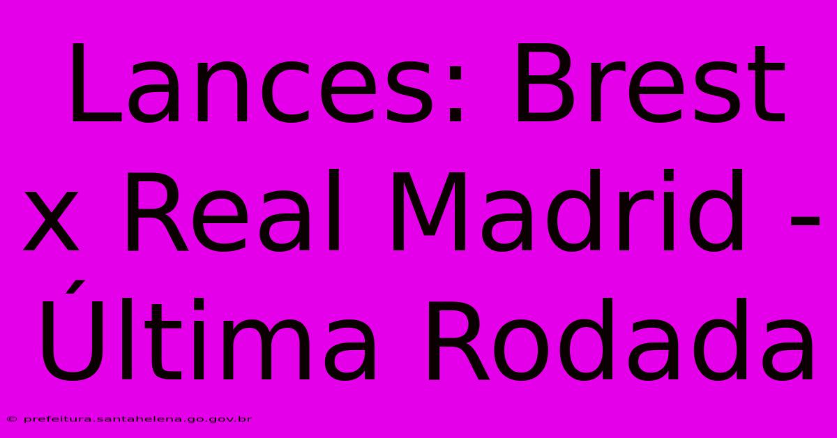 Lances: Brest X Real Madrid - Última Rodada