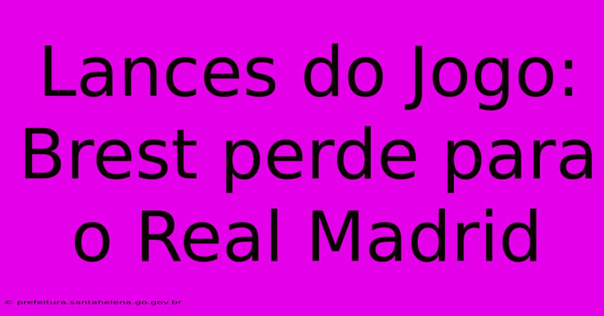 Lances Do Jogo: Brest Perde Para O Real Madrid