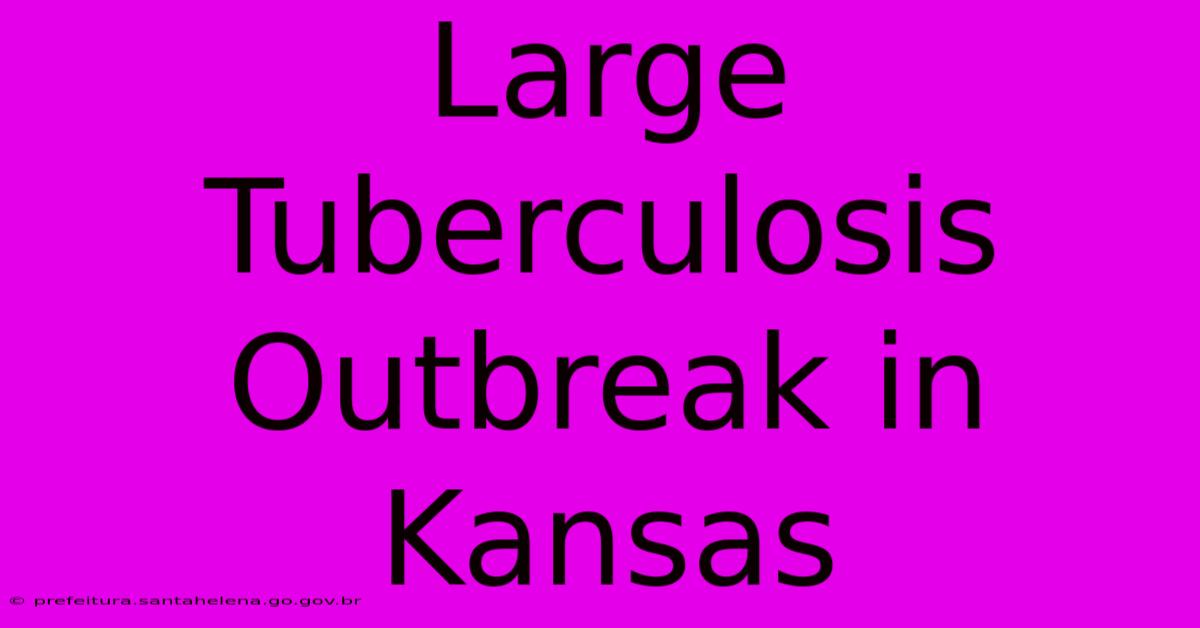 Large Tuberculosis Outbreak In Kansas