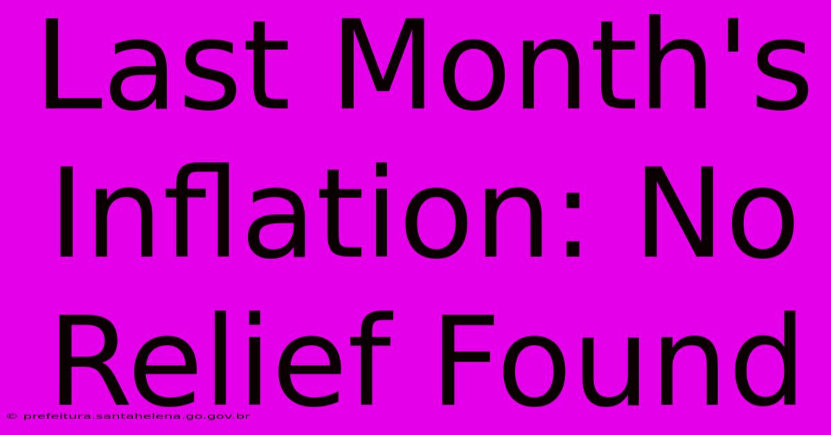 Last Month's Inflation: No Relief Found Last Month's Inflation: No Relief Found