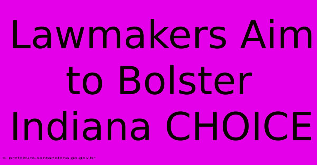 Lawmakers Aim To Bolster Indiana CHOICE Lawmakers Aim To Bolster Indiana CHOICE