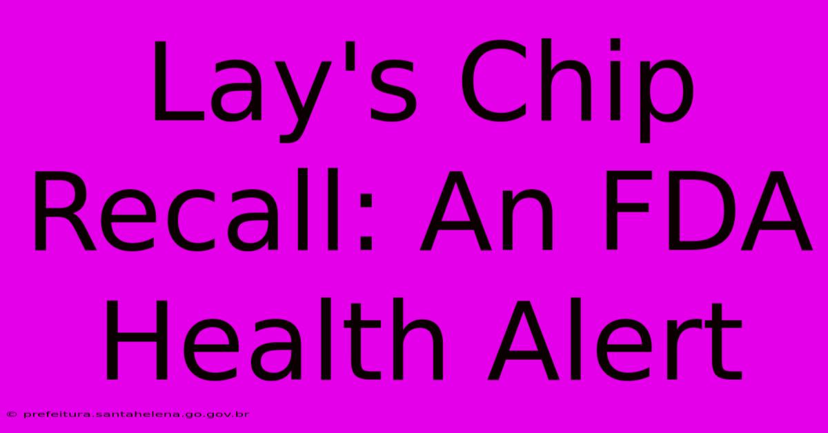 Lay's Chip Recall: An FDA Health Alert