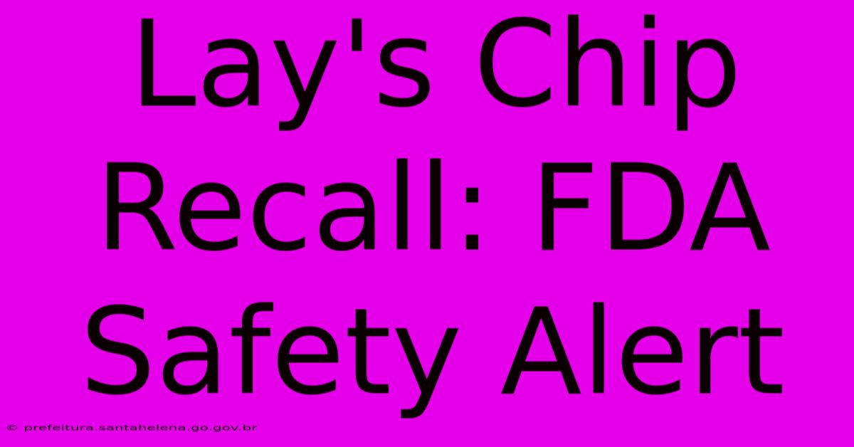 Lay's Chip Recall: FDA Safety Alert