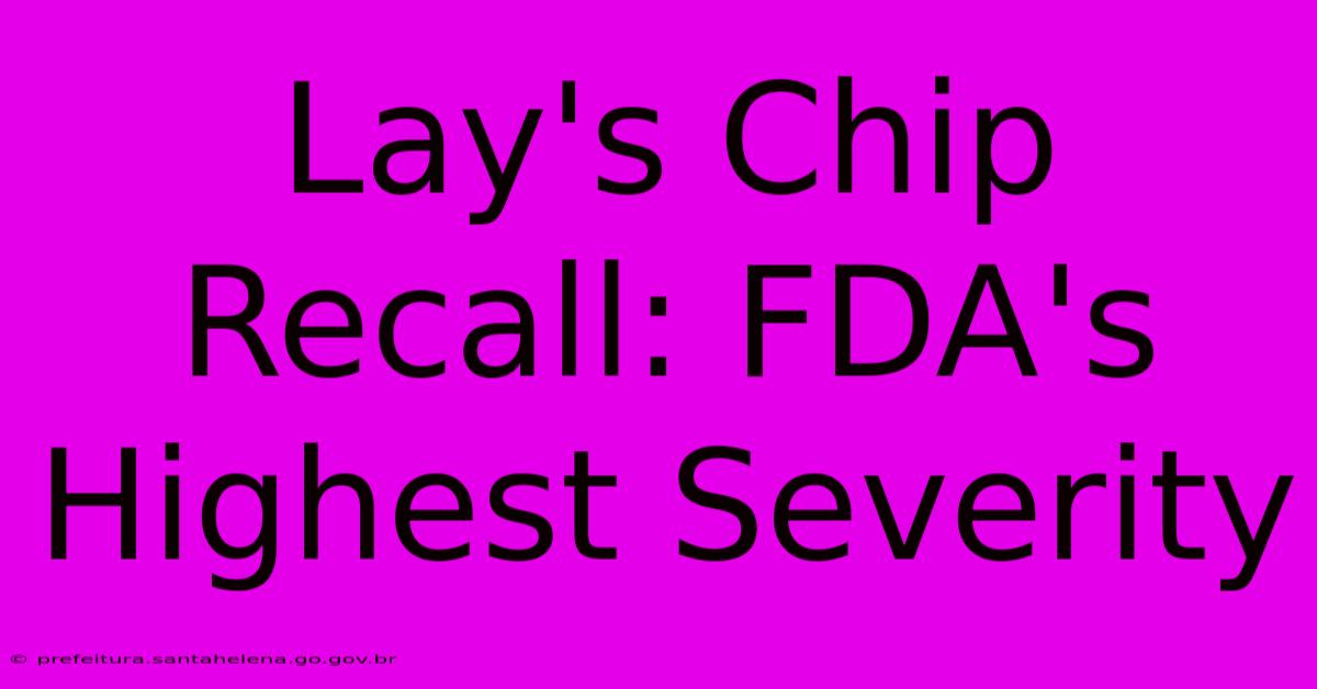 Lay's Chip Recall: FDA's Highest Severity