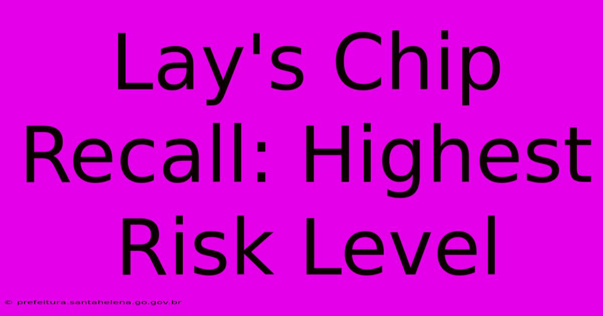 Lay's Chip Recall: Highest Risk Level