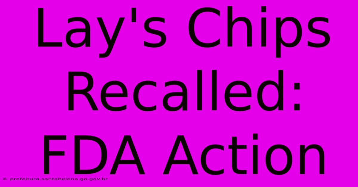 Lay's Chips Recalled: FDA Action