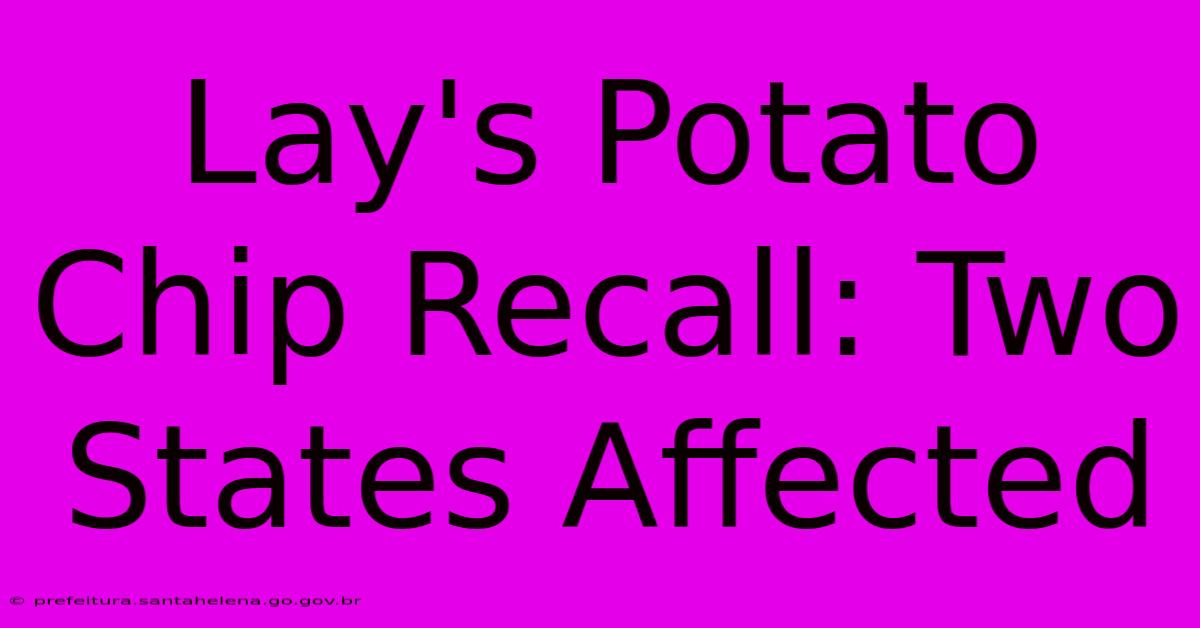 Lay's Potato Chip Recall: Two States Affected