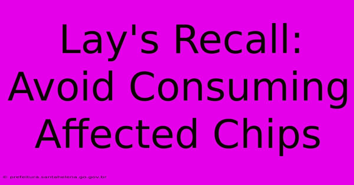 Lay's Recall: Avoid Consuming Affected Chips