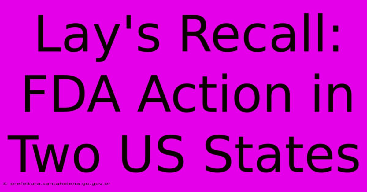 Lay's Recall: FDA Action In Two US States