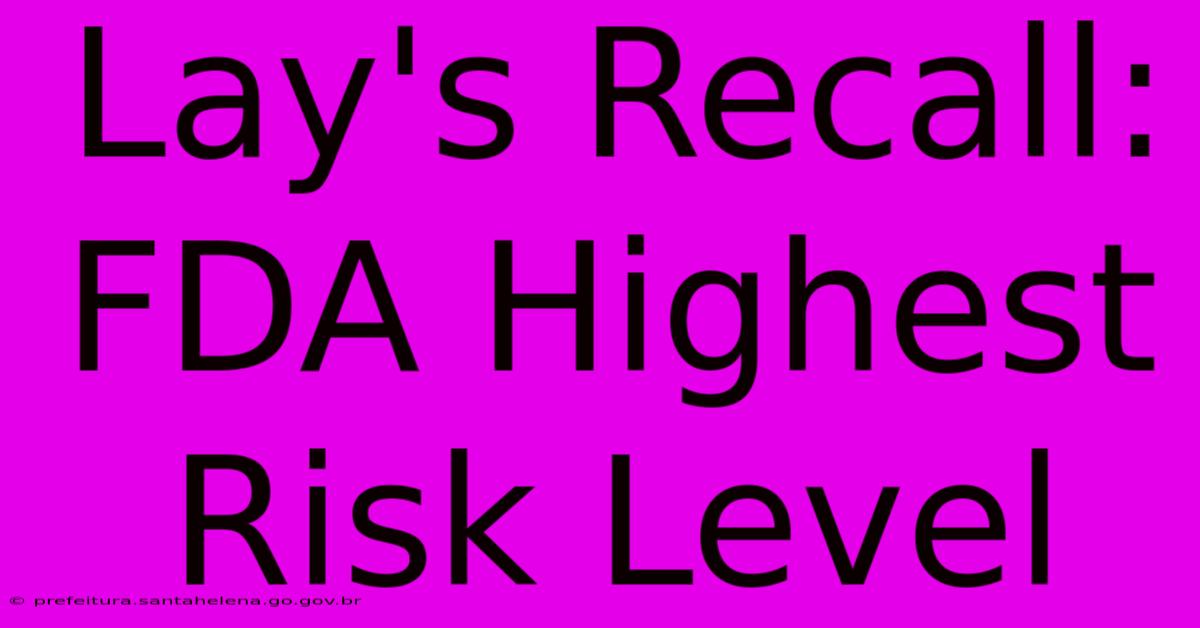 Lay's Recall: FDA Highest Risk Level