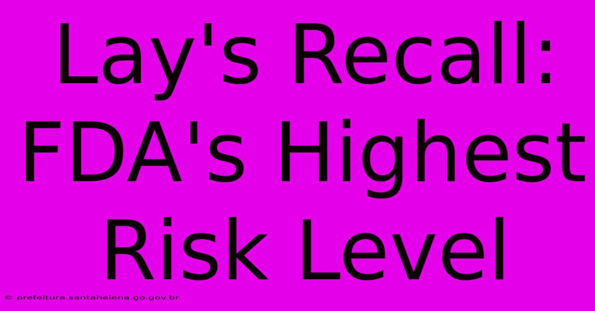 Lay's Recall: FDA's Highest Risk Level