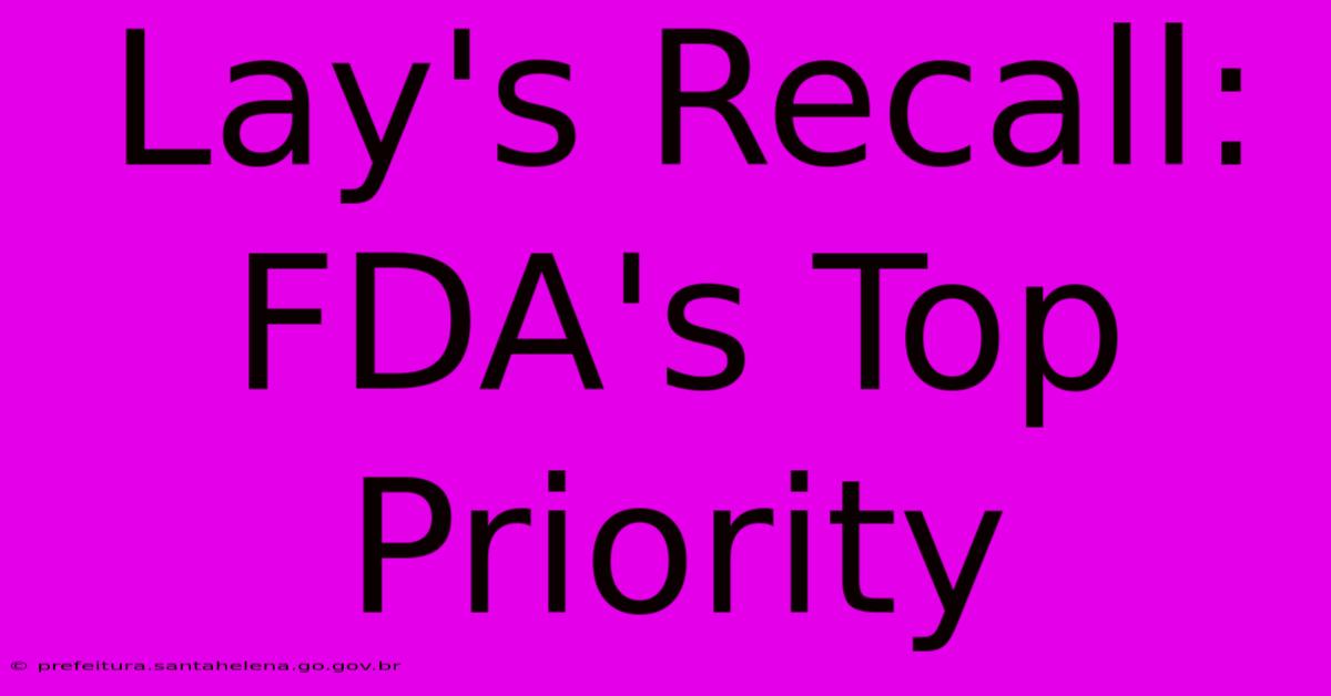 Lay's Recall: FDA's Top Priority