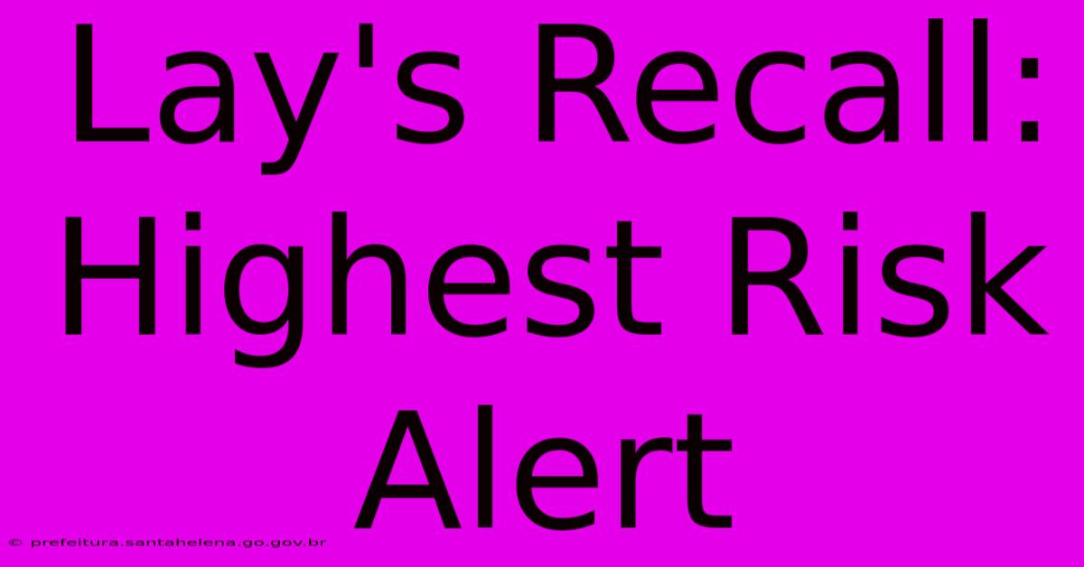 Lay's Recall: Highest Risk Alert