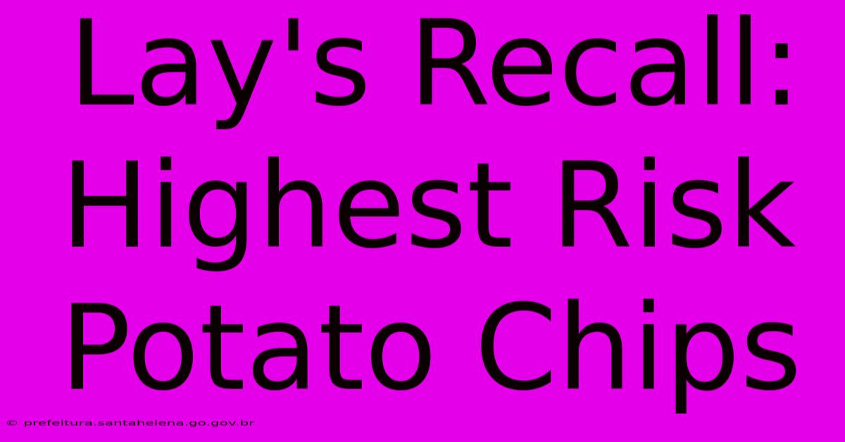 Lay's Recall: Highest Risk Potato Chips