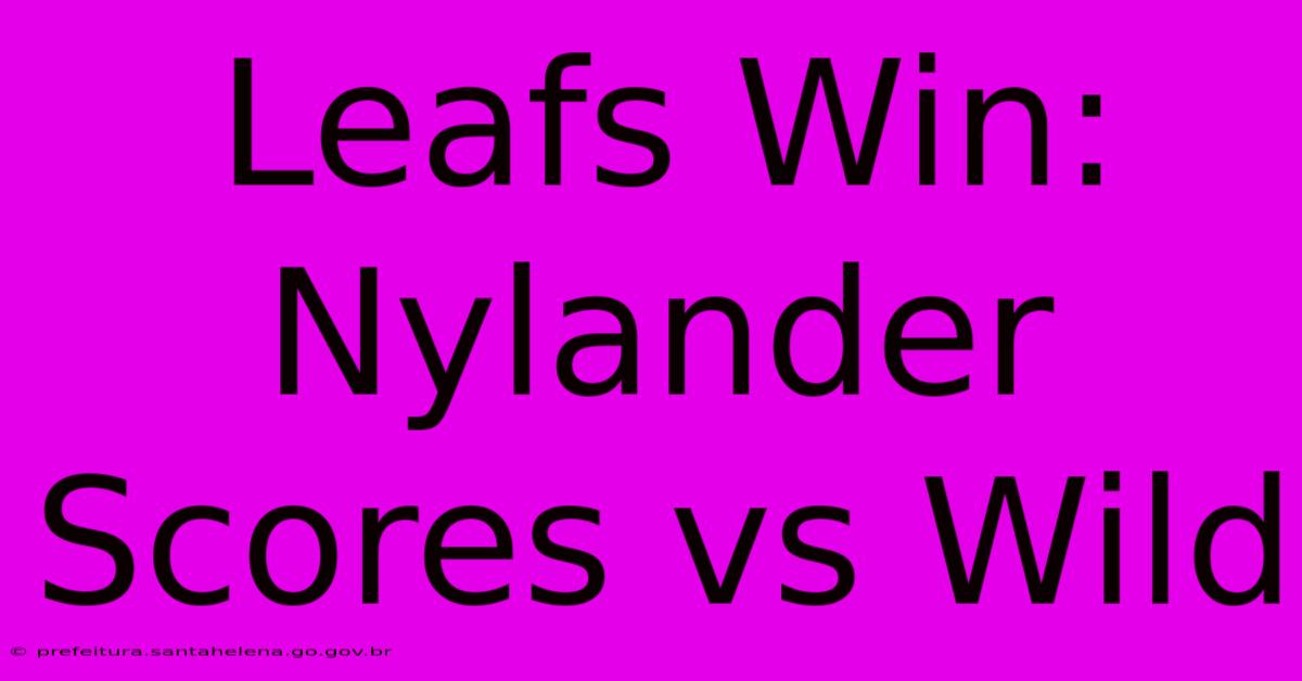 Leafs Win: Nylander Scores Vs Wild Leafs Win: Nylander Scores Vs Wild