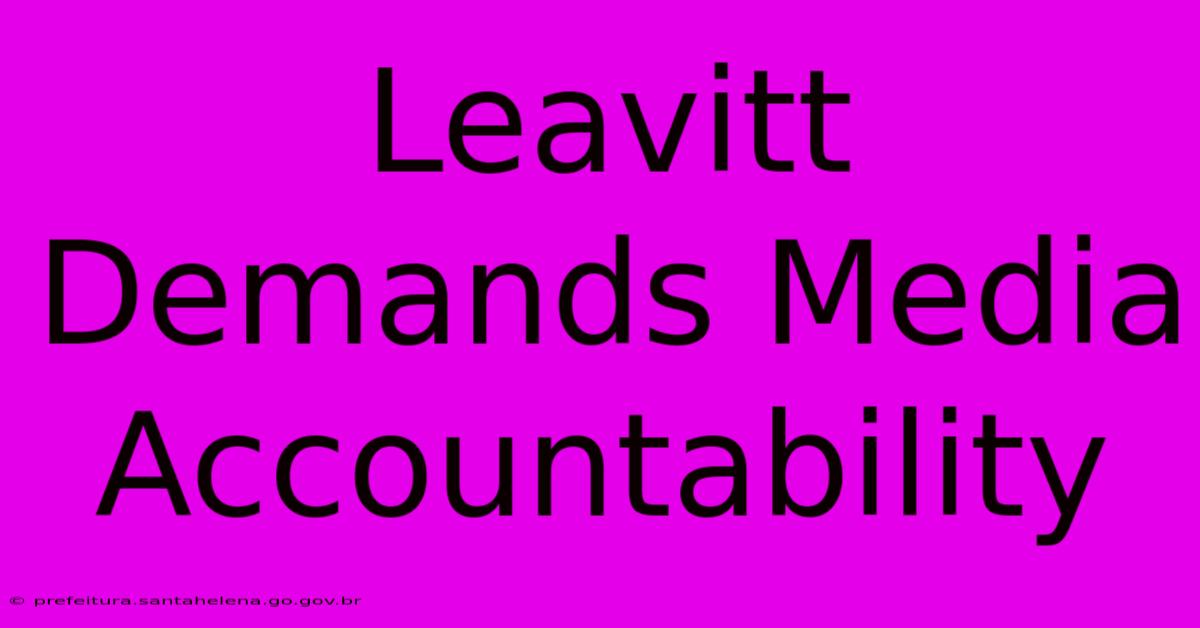 Leavitt Demands Media Accountability