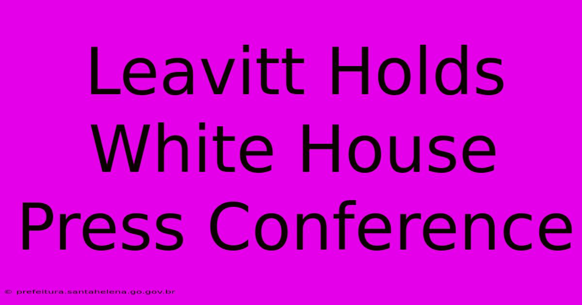 Leavitt Holds White House Press Conference