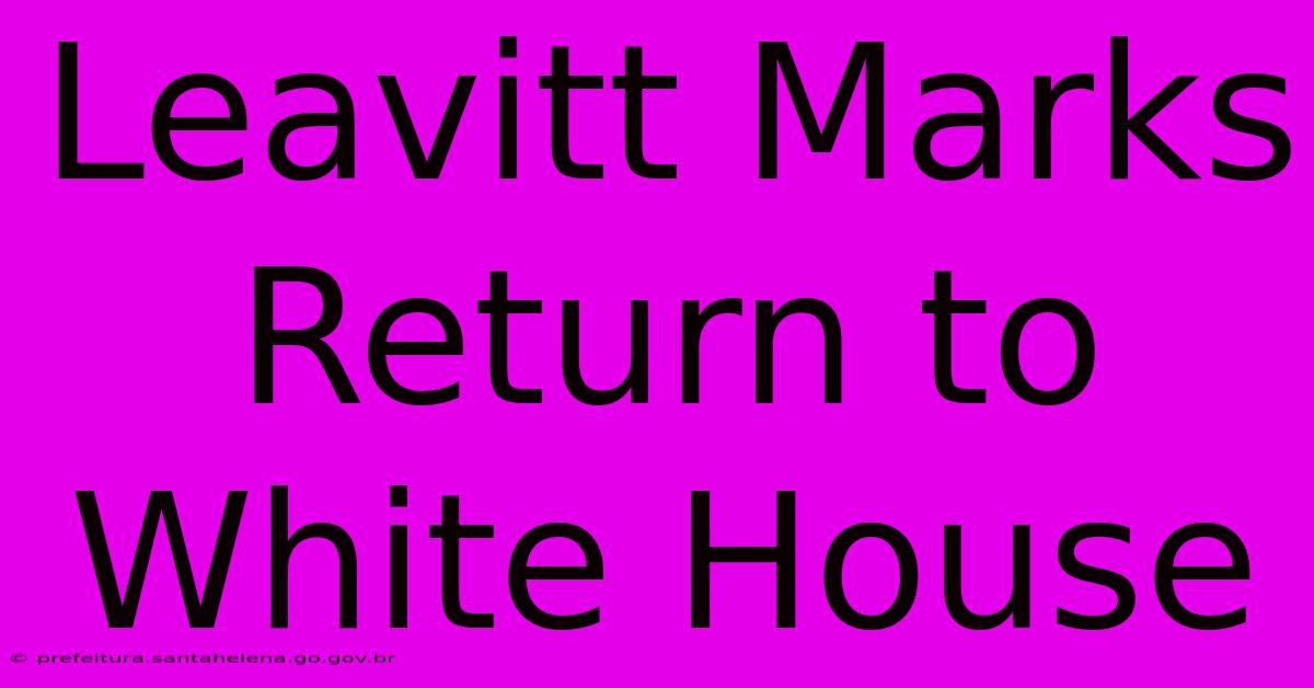 Leavitt Marks Return To White House