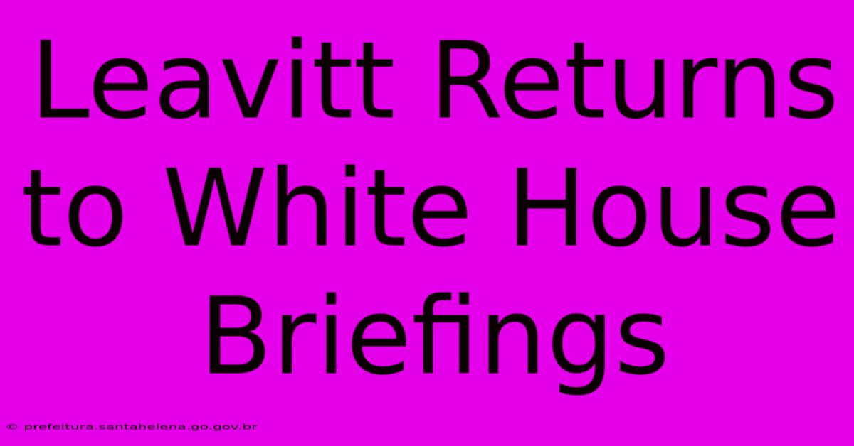 Leavitt Returns To White House Briefings