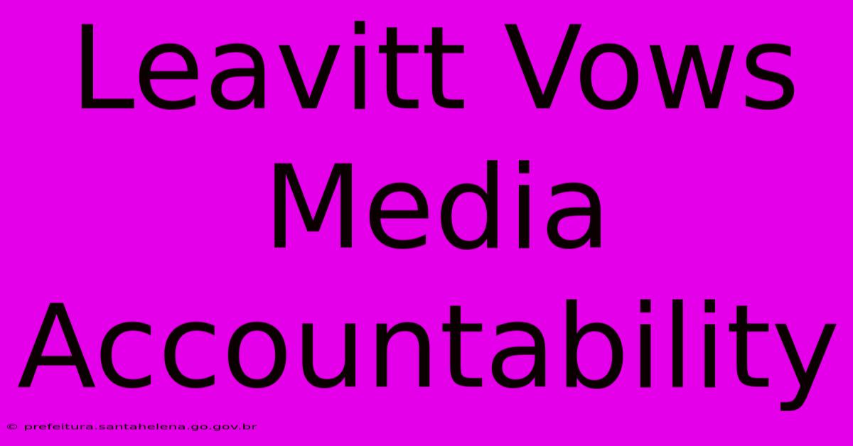 Leavitt Vows Media Accountability