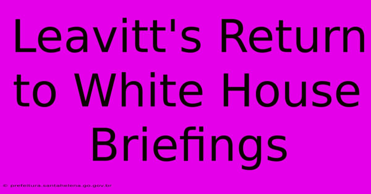 Leavitt's Return To White House Briefings