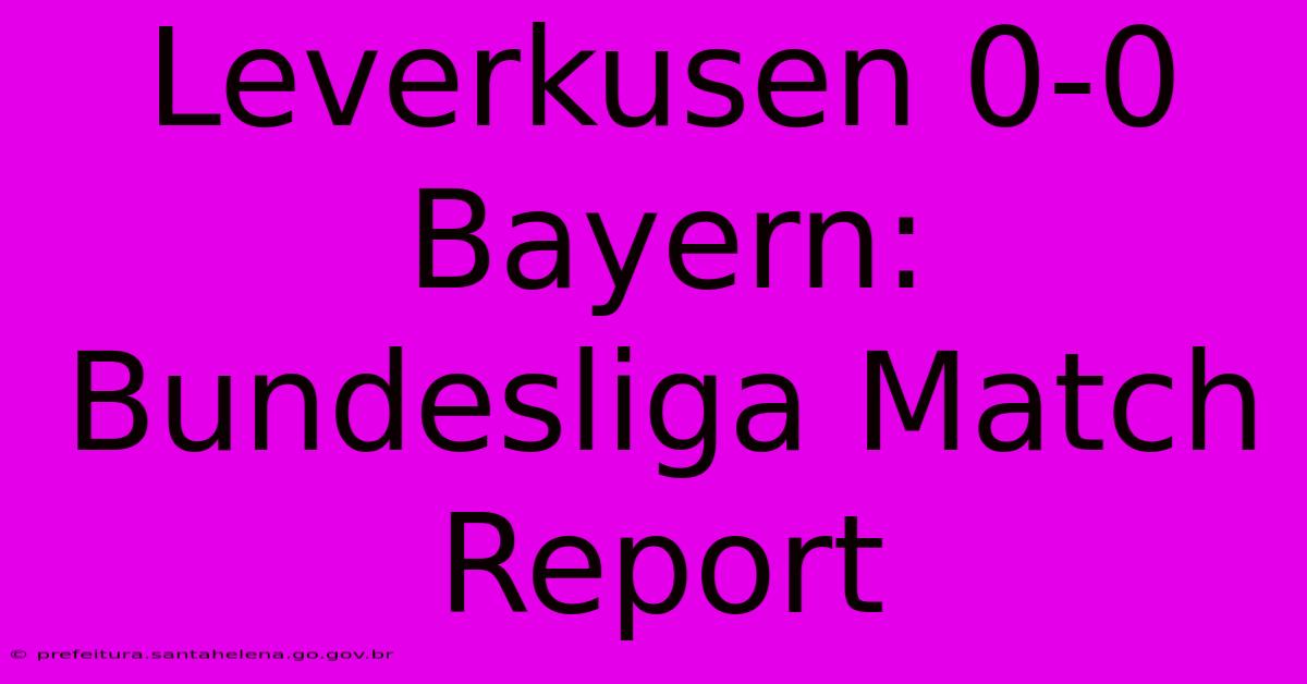 Leverkusen 0-0 Bayern: Bundesliga Match Report Leverkusen 0-0 Bayern: Bundesliga Match Report