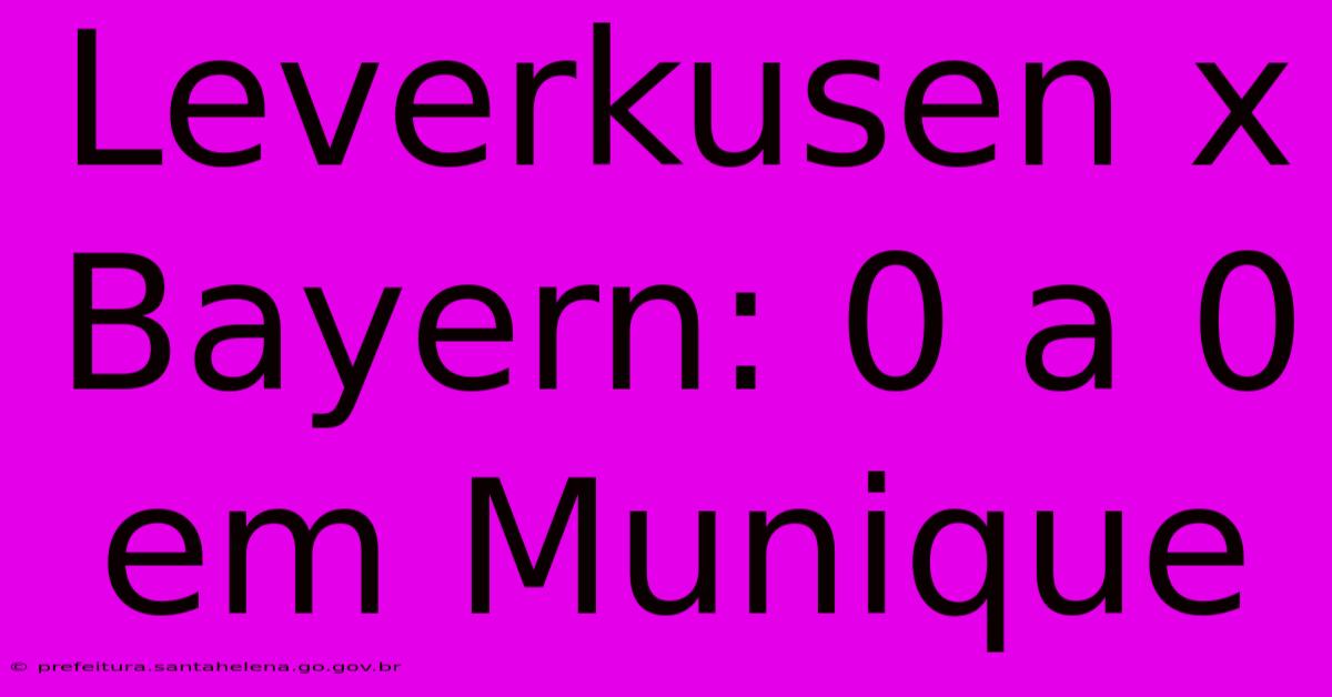 Leverkusen X Bayern: 0 A 0 Em Munique Leverkusen X Bayern: 0 A 0 Em Munique