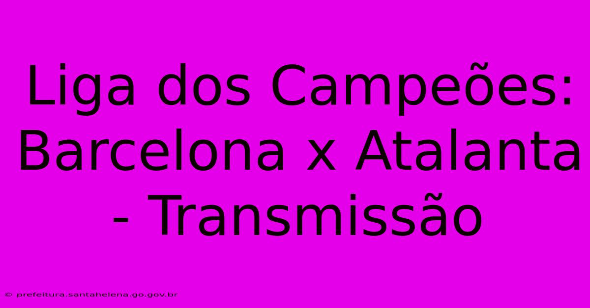 Liga Dos Campeões: Barcelona X Atalanta - Transmissão