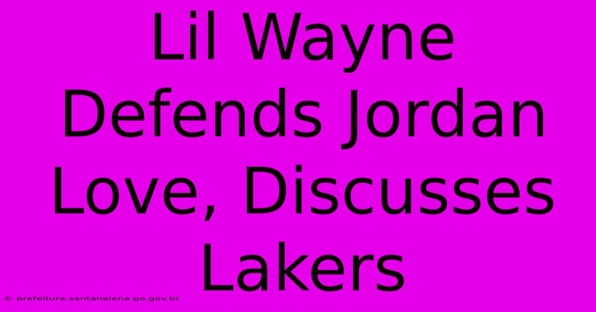 Lil Wayne Defends Jordan Love, Discusses Lakers Lil Wayne Defends Jordan Love, Discusses Lakers